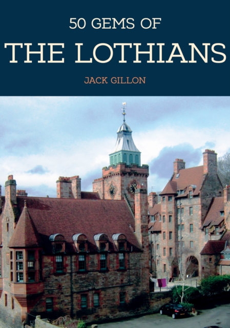 50 Gems of the Lothians : The History & Heritage of the Most Iconic Places, Paperback / softback Book