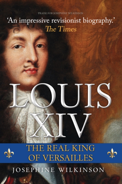 Louis XIV : The Real King of Versailles, EPUB eBook