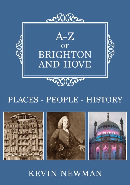 A-Z of Brighton and Hove : Places-People-History, EPUB eBook
