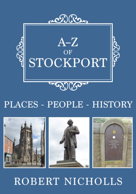 A-Z of Stockport : Places-People-History, Paperback / softback Book