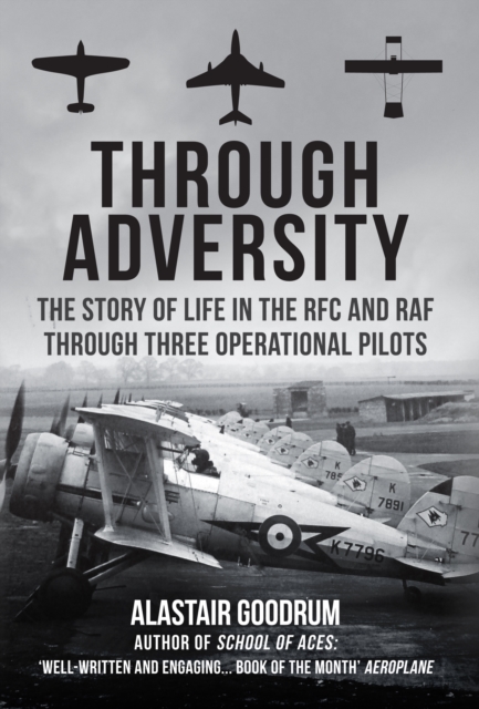 Through Adversity : The Story of Life in the RFC and RAF Through Three Operational Pilots, EPUB eBook