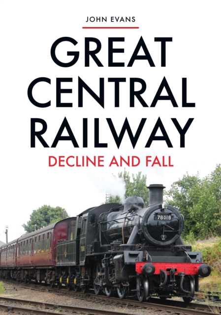 Great Central Railway : Decline and Fall, Paperback / softback Book