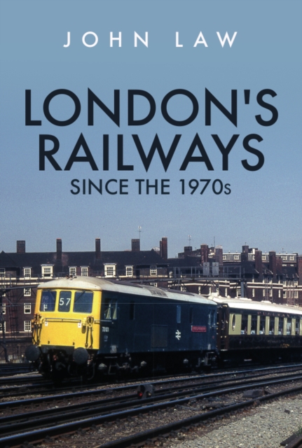 London's Railways Since the 1970s, Paperback / softback Book