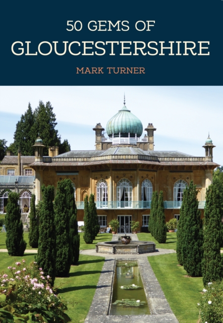 50 Gems of Gloucestershire : The History & Heritage of the Most Iconic Places, Paperback / softback Book