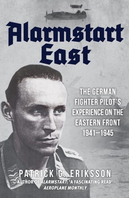 Alarmstart East : The German Fighter Pilot's Experience on the Eastern Front 1941-1945, Paperback / softback Book