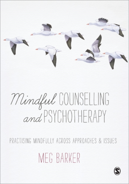 Mindful Counselling & Psychotherapy : Practising Mindfully Across Approaches & Issues, Hardback Book