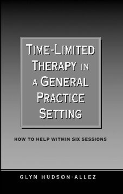 Time-Limited Therapy in a General Practice Setting : How to Help within Six Sessions, PDF eBook