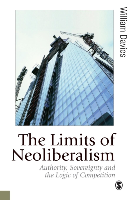 The Limits of Neoliberalism : Authority, Sovereignty and the Logic of Competition, Paperback / softback Book