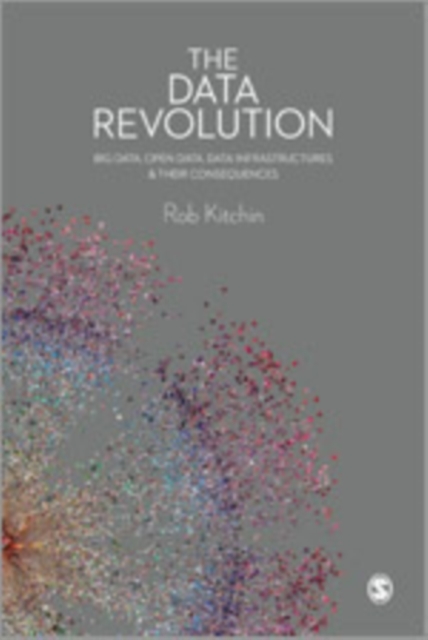 The Data Revolution : Big Data, Open Data, Data Infrastructures and Their Consequences, Hardback Book