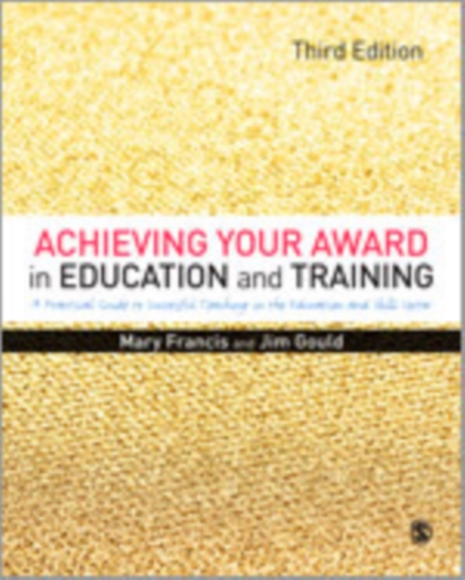 Achieving Your Award in Education and Training : A Practical Guide to Successful Teaching in the Further Education and Skills Sector, Hardback Book