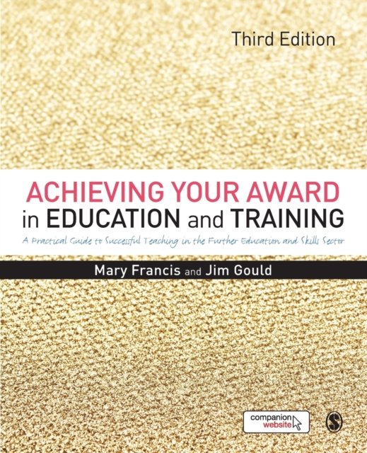 Achieving Your Award in Education and Training : A Practical Guide to Successful Teaching in the Further Education and Skills Sector, Paperback / softback Book