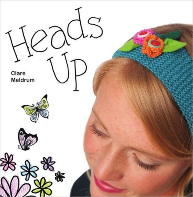 Heads Up : Make Your Own Fascinators, Hairbands, Clips and Combs, Paperback / softback Book