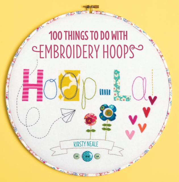 Hoop La! : 100 Things to Do with Embroidery Hoops, Paperback / softback Book