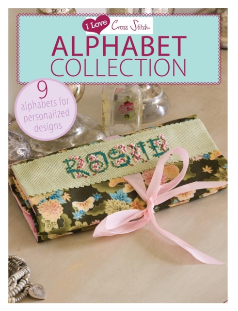 I Love Cross Stitch - Alphabet Collection : 9 Alphabets for Personalized Designs, Paperback / softback Book