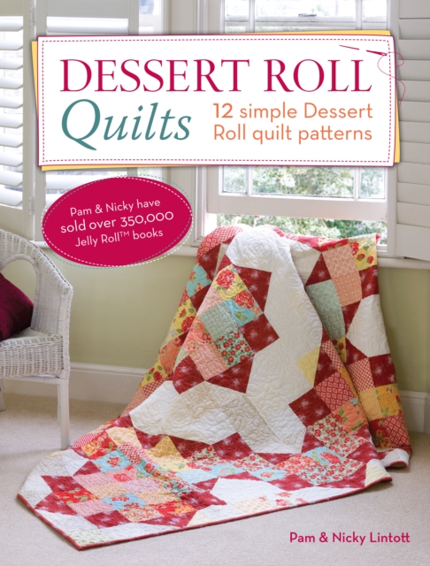 Dessert Roll Quilts : 12 Simple Dessert Roll Quilt Patterns, Paperback / softback Book