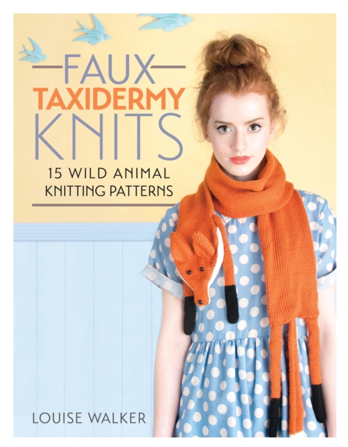 Faux Taxidermy Knits : 15 Wild Animal Knitting Patterns, Paperback / softback Book
