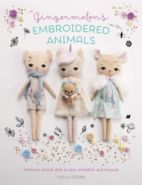 Gingermelon'S Embroidered Animals : Heirloom Animal Dolls to Sew, Embellish and Treasure, Paperback / softback Book