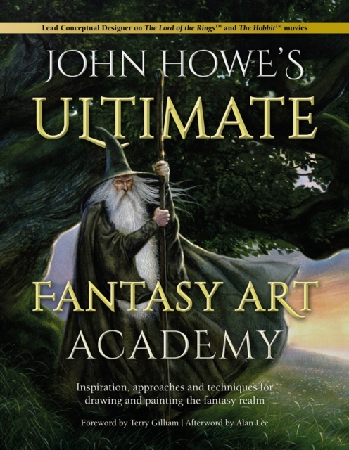 John Howe's Ultimate Fantasy Art Academy : Inspiration, Approaches and Techniques for Drawing and Painting the Fantasy Realm, Paperback / softback Book