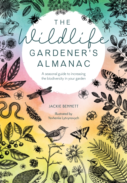The Wildlife Gardener's Almanac : A seasonal guide to increasing the biodiversity in your garden, Hardback Book