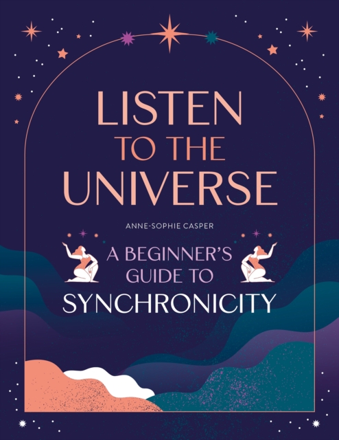 Listen to the Universe : A beginner's guide to synchronicity, Paperback / softback Book