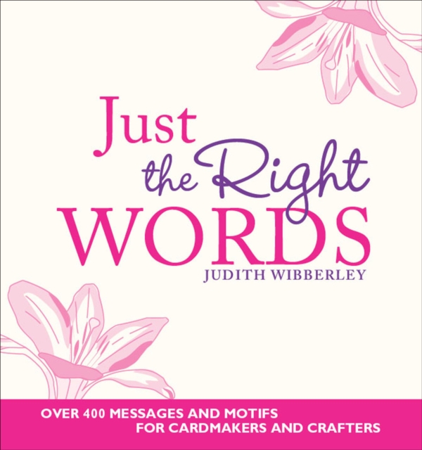 Just the Right Words : Over 400 Messages and Motifs for Cardmakers and Crafters, EPUB eBook