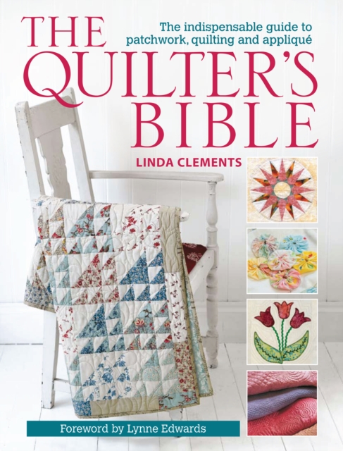 The Quilter's Bible : The Indispensable Guide to Patchwork, Quilting and Applique, PDF eBook