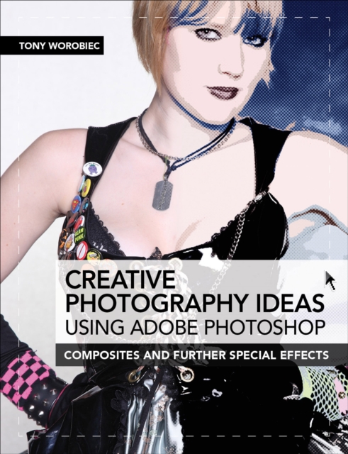 Creative Photography Ideas: Using Adobe Photoshop : Composites and Further Special Effects, EPUB eBook