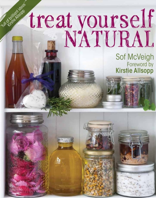 Treat Yourself Natural : Over 50 Easy to Make Natural Remedies for Mind and Body, PDF eBook