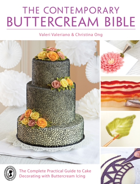 The Contemporary Buttercream Bible : The Complete Practical Guide to Cake Decorating with Buttercream Icing, PDF eBook