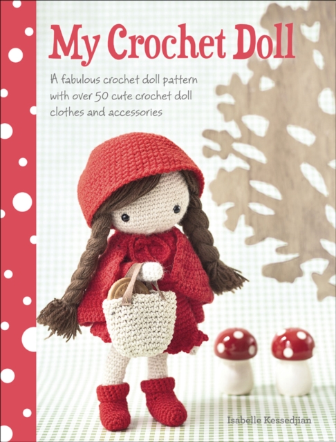 My Crochet Doll : A Fabulous Crochet Doll Pattern with Over 50 Cute Crochet Doll Clothes and Accessories, PDF eBook