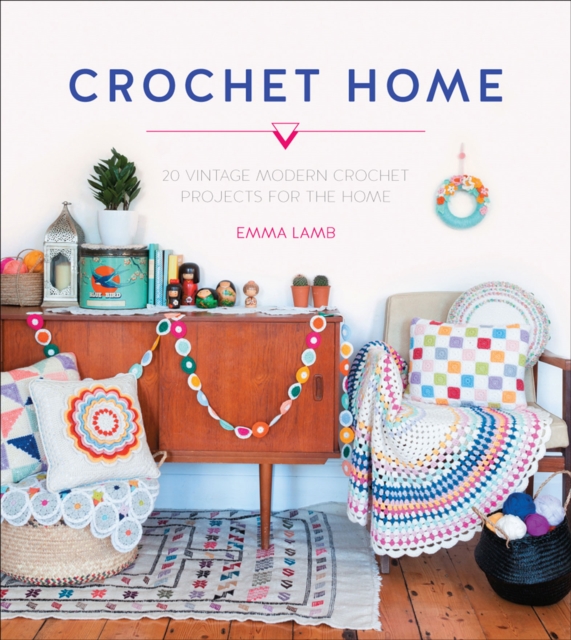 Crochet Home : 20 Vintage Modern Crochet Projects for the Home, EPUB eBook
