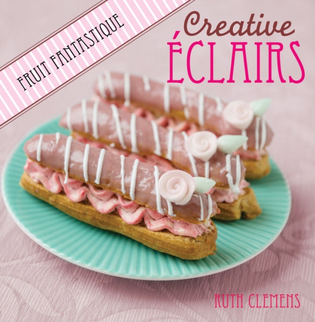 Creative Eclairs: Fruit Fantastique, PDF eBook