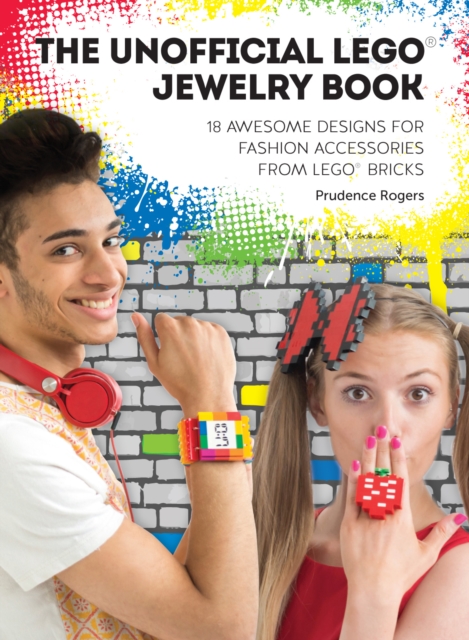 The Unofficial LEGO(R) Jewelry Book : 18 awesome designs for fashion accessories from LEGO(R) bricks, PDF eBook