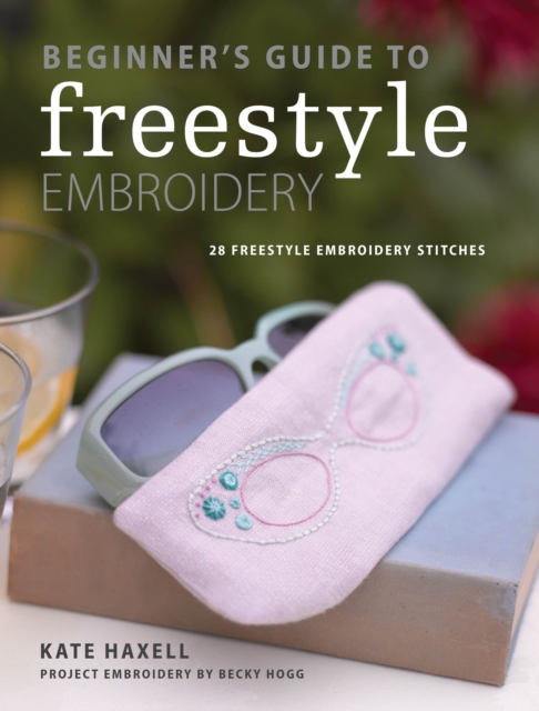 Beginner's Guide to Freestyle Embroidery : 28 freestyle embroidery stitches, EPUB eBook