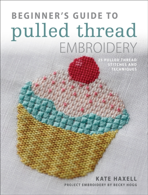 Beginner's Guide to Pulled Thread Embroidery : 25 pulled thread stitches and techniques, EPUB eBook