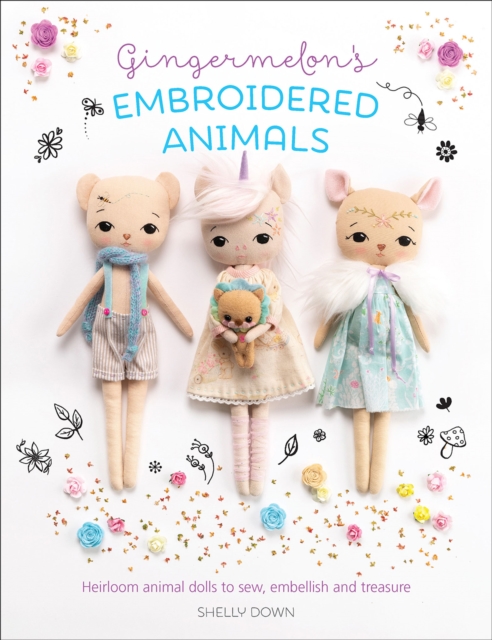 Gingermelon's Embroidered Animals : Heirloom Animal Dolls to Sew, Embellish and Treasure, EPUB eBook