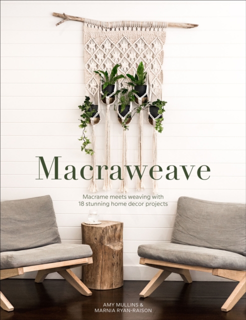 Macraweave : Macrame Meets Weaving with 18 Stunning Home Decor Projects, EPUB eBook