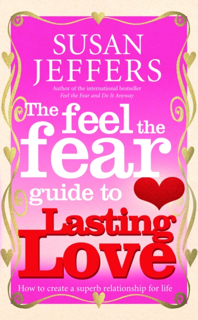The Feel The Fear Guide To... Lasting Love : How to create a superb relationship for life, EPUB eBook