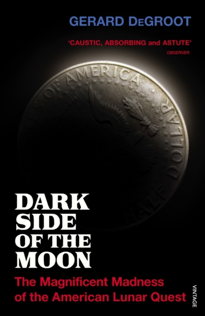 Dark Side of the Moon : The Magnificent Madness of the American Lunar Quest, EPUB eBook