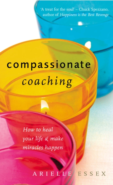 Compassionate Coaching : How to Heal Your Life and Make Miracles Happen, EPUB eBook