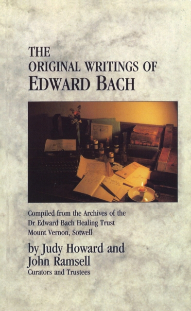 The Original Writings Of Edward Bach : Compiled from the Archives of the Edward Bach Healing Trust, EPUB eBook