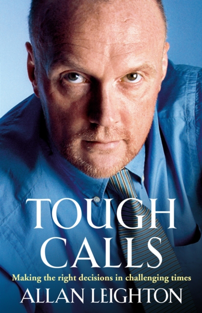 Tough Calls : Making the right decisions in challenging times, EPUB eBook