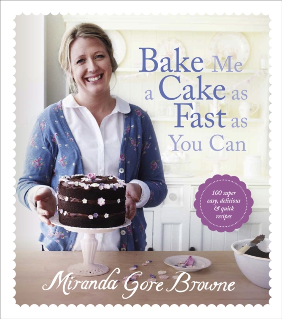Bake Me a Cake as Fast as You Can : Over 100 super easy, fast and delicious recipes, EPUB eBook