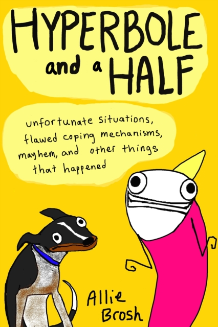 Hyperbole and a Half : Unfortunate Situations, Flawed Coping Mechanisms, Mayhem, and Other Things That Happened, EPUB eBook