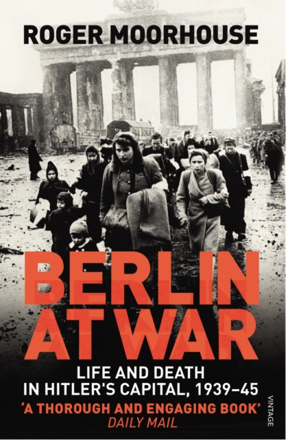 Berlin at War : Life and Death in Hitler's Capital, 1939-45, EPUB eBook