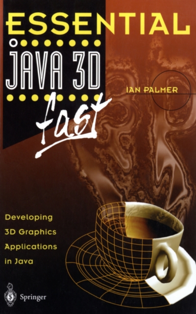 Essential Java 3D fast : Developing 3D Graphics Applications in Java, PDF eBook