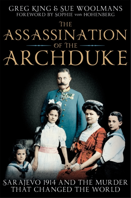 The Assassination of the Archduke : Sarajevo 1914 and the Murder that Changed the World, Paperback / softback Book