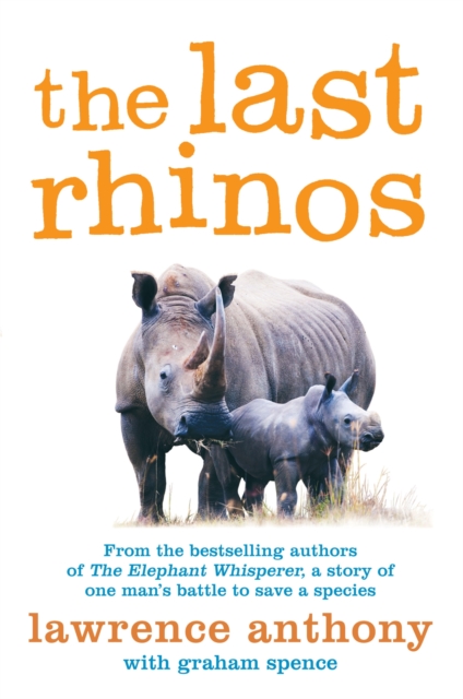 The Last Rhinos : The Powerful Story of One Man's Battle to Save a Species, Paperback / softback Book