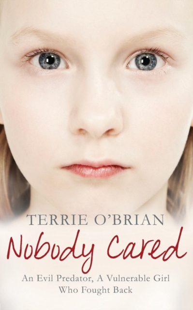 Nobody Cared : An Evil Predator, A Vulnerable Girl Who Fought Back, Paperback / softback Book