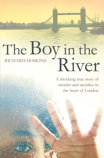 The Boy in the River : A shocking true story of ritual murder and sacrifice in the heart of London, Paperback / softback Book